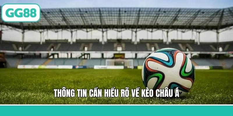 Thông tin cần hiểu rõ về kèo châu Á