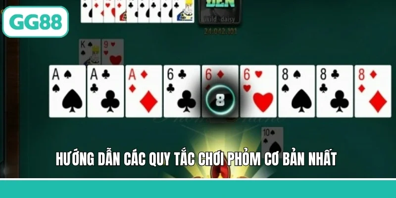 Hướng dẫn các quy tắc chơi Phỏm cơ bản nhất 