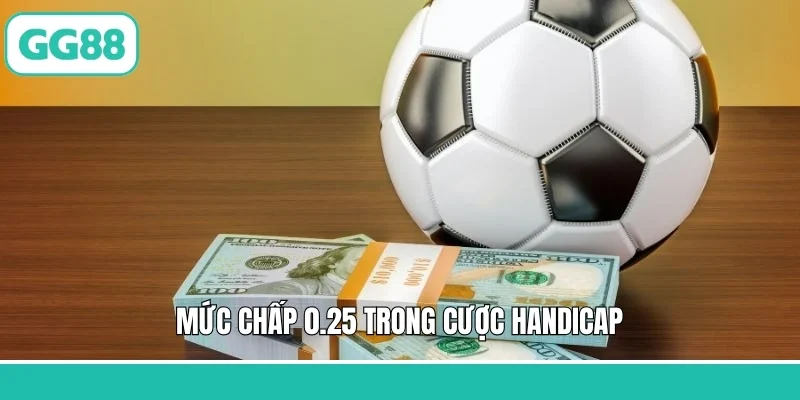 Mức chấp 0.25 trong cược handicap