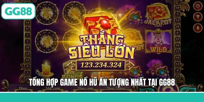 Tổng hợp game nổ hũ ấn tượng nhất tại GG88
