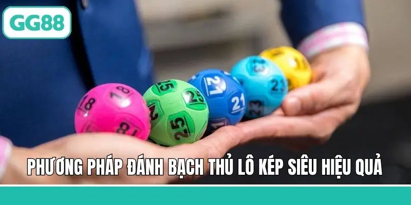 Phương pháp đánh bạch thủ lô kép siêu hiệu quả