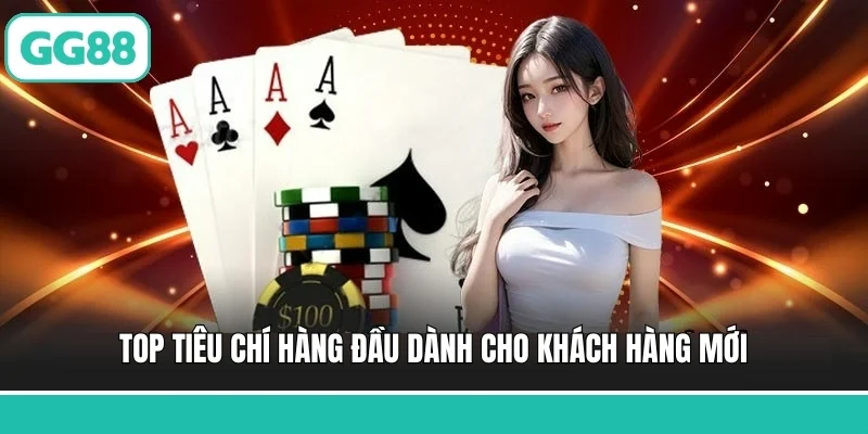 Top tiêu chí hàng đầu dành cho khách hàng mới